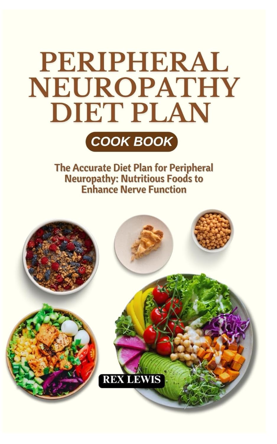 PERIPHERAL NEUROPATHY DIET PLAN COOK BOOK: The Accurate Diet Plan for Peripheral Neuropathy: Nutritious Foods to Enhance Nerve Function