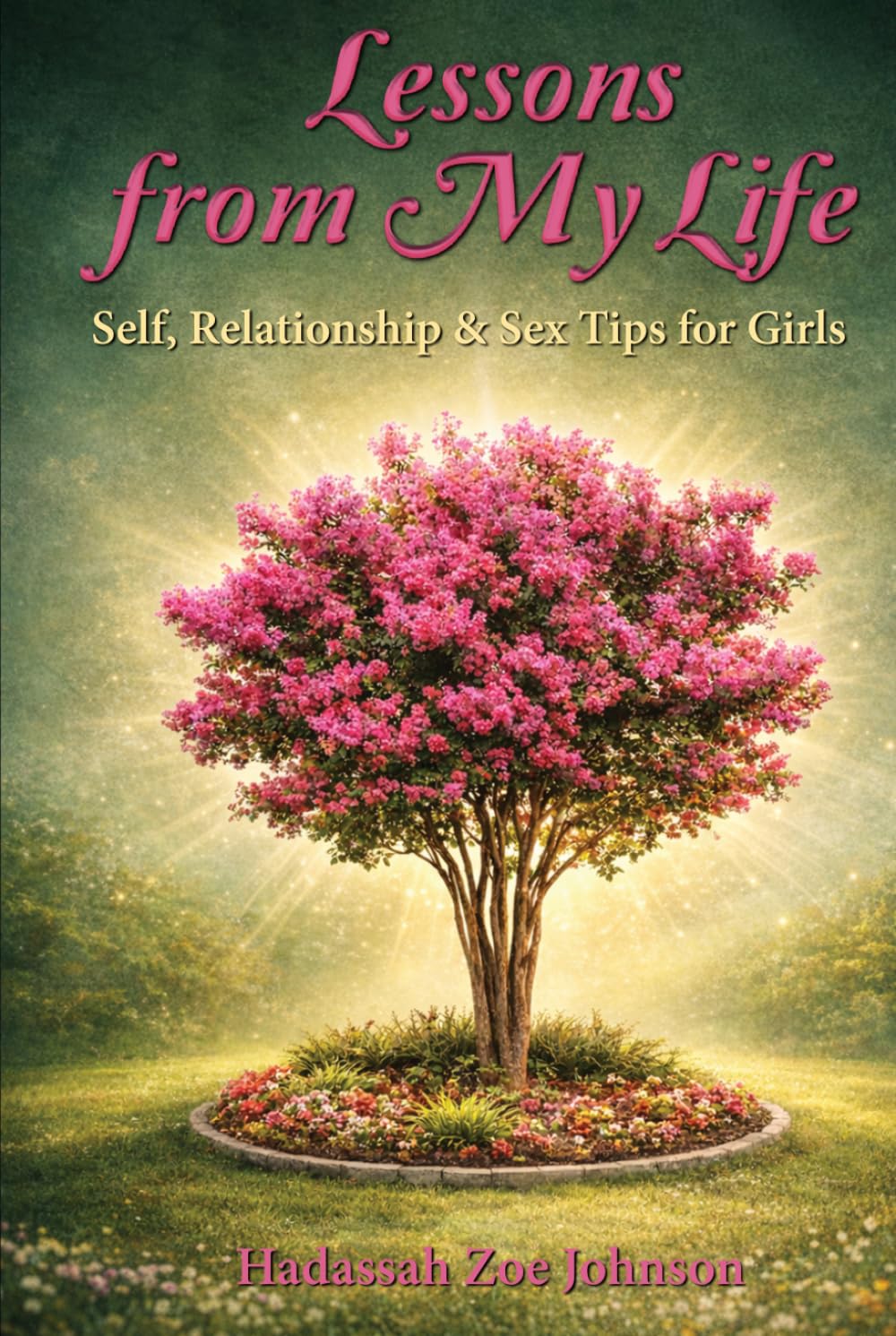 Lessons From My Life: Self, Relationships & Sex Tips for Girls