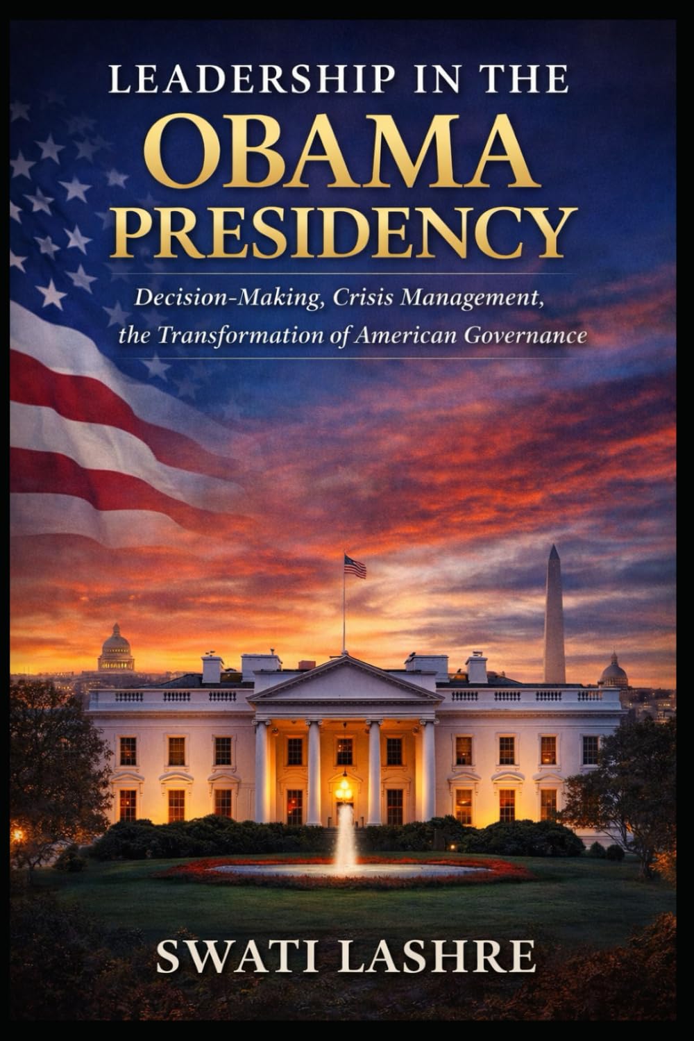 Leadership in the Obama Presidency: Decision-Making, Crisis Management, and the Transformation of American Governance
