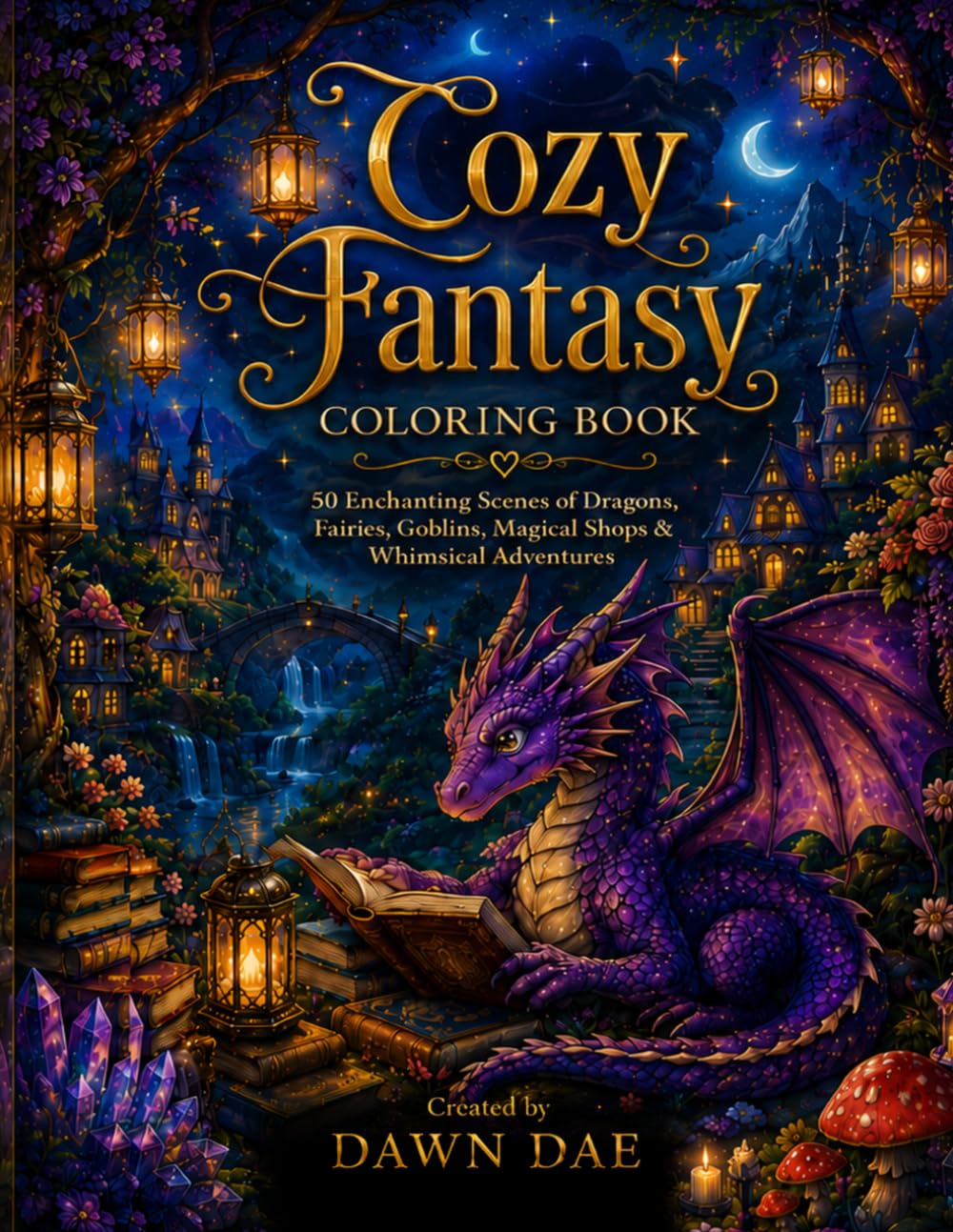 Cozy Fantasy Coloring Book: 50 Enchanting Scenes of Dragons, Fairies, Goblins, Magical Shops & Whimsical Adventures