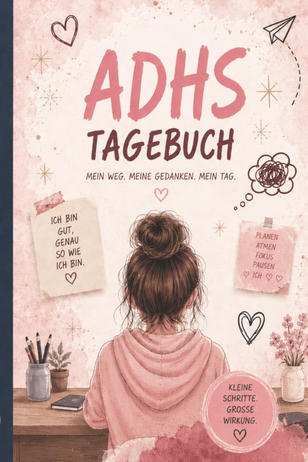 ADHS Tagebuch für Mädchen – Mit täglichen Übungen, Reflexionen und Gefühlsseiten: Mein Weg. Meine Gedanken. Mein Tag.