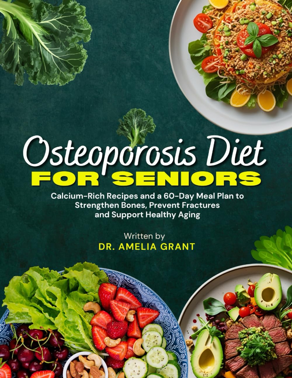 OSTEOPOROSIS DIET FOR SENIORS: Calcium-Rich Recipes and a 60-Day Meal Plan to Strengthen Bones, Prevent Fractures and Support Healthy Aging