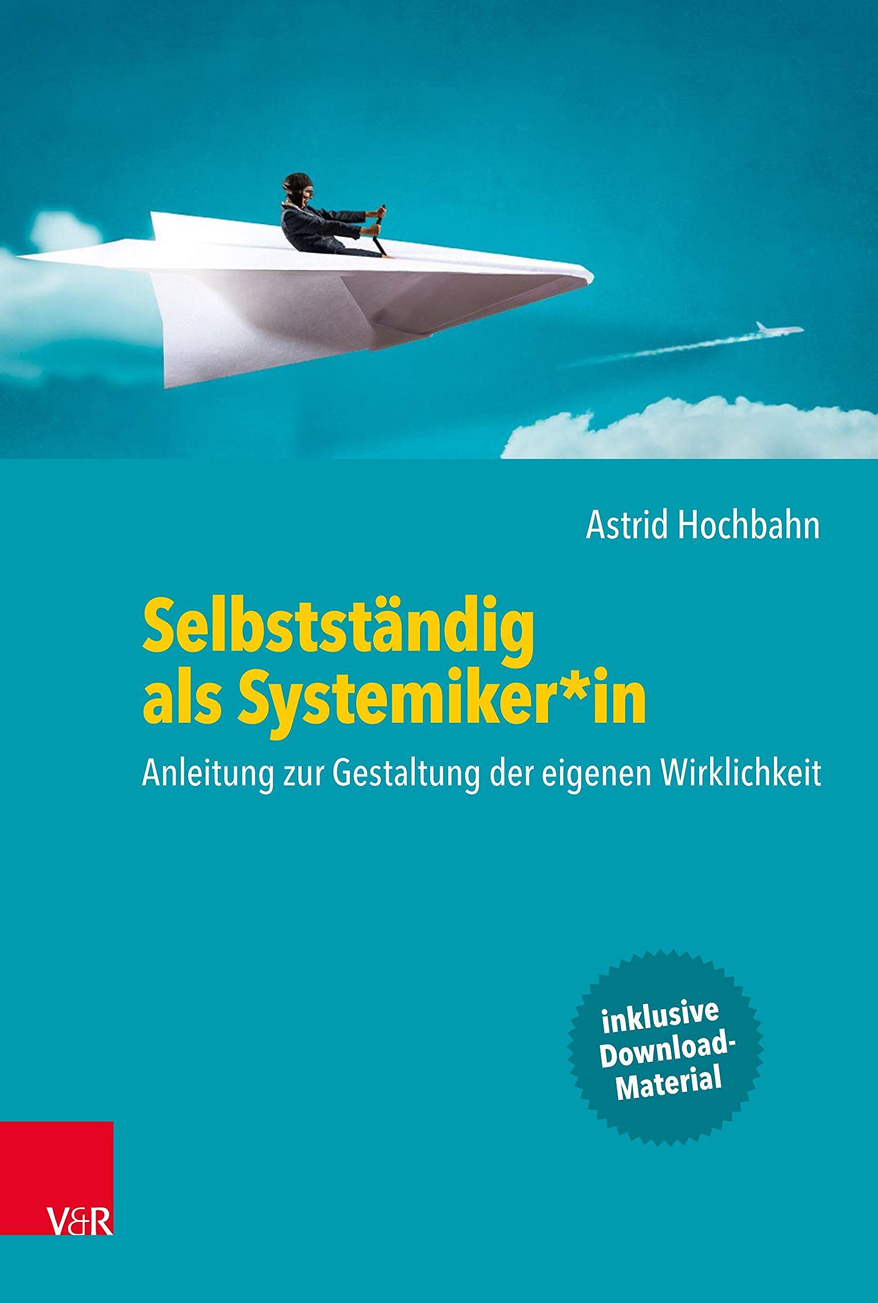 Selbstständig als Systemiker*in: Anleitung zur Gestaltung der eigenen Wirklichkeit