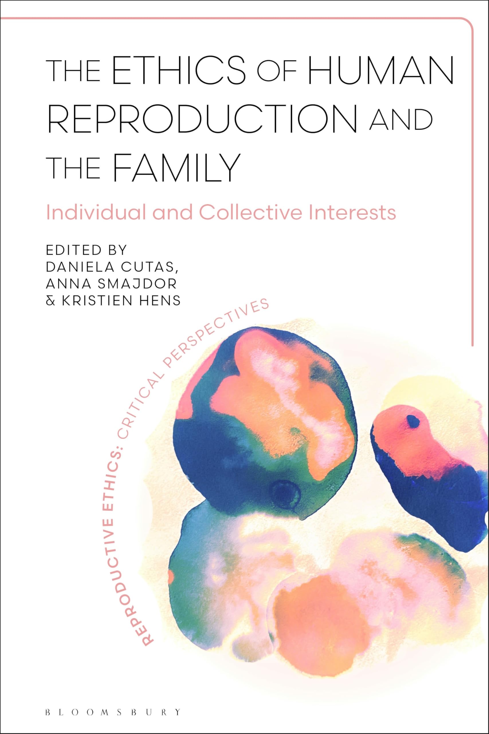 The Ethics of Human Reproduction and the Family: Individual and Collective Interests (Reproductive Ethics: Critical Perspectives)