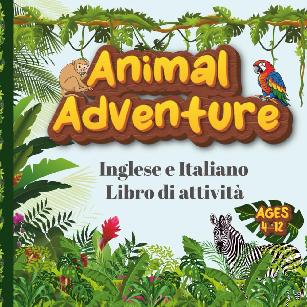 Animal Adventure: Inglese e Italiano Libro di Attività: Impara l’inglese e l’italiano giocando! Oltre 100 pagine con animali, giochi, labirinti e curiosità per bambini 4–12 anni