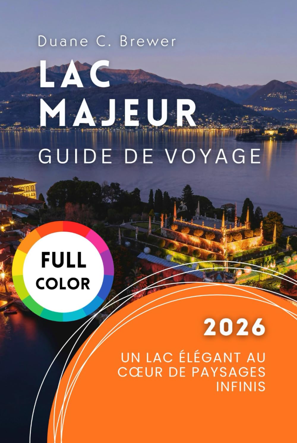 Lac Majeur Guide de voyage 2026: Un Lac Élégant au Cœur de Paysages Infinis