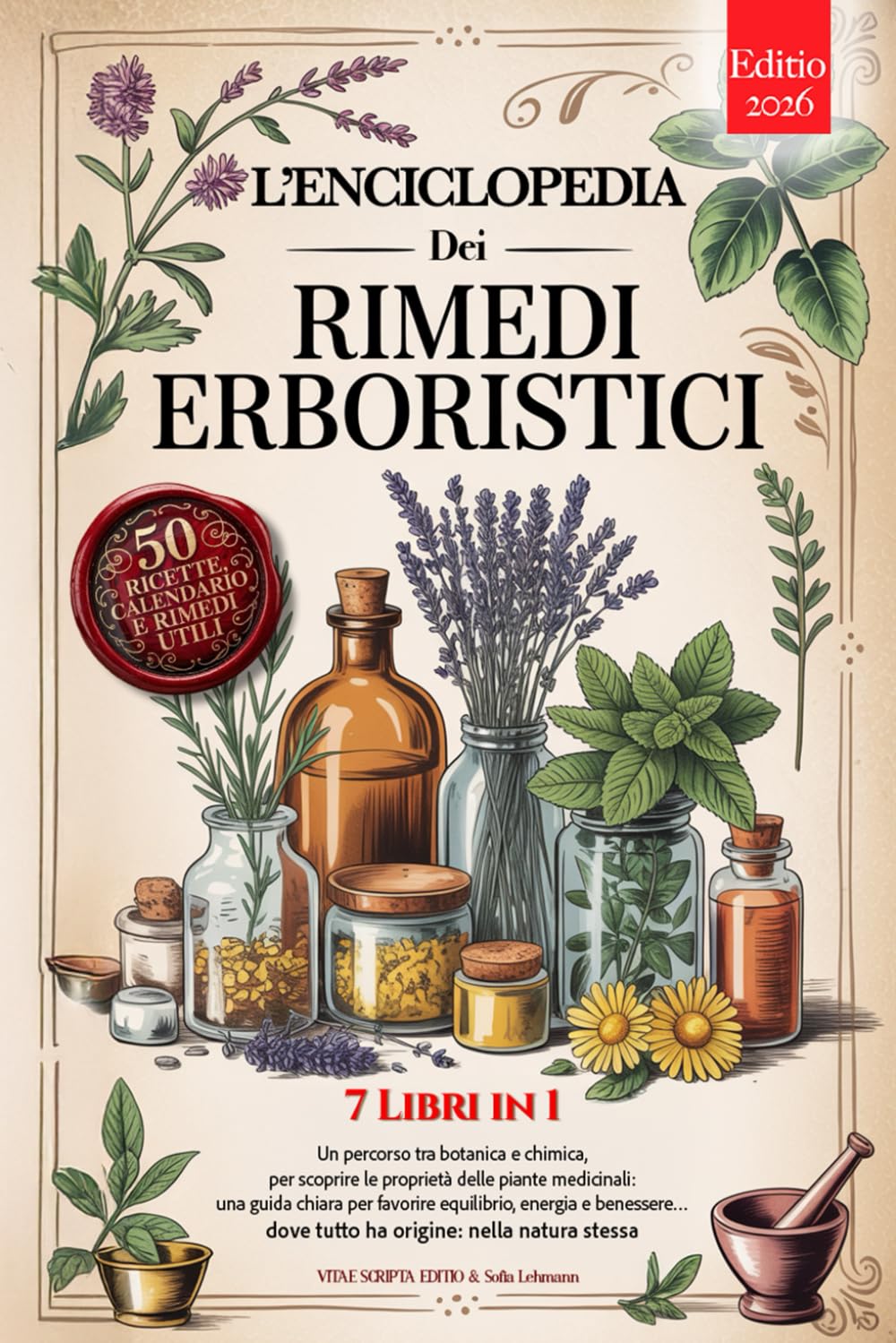 L'ENCICLOPEDIA DEI RIMEDI ERBORISTICI: 7 Libri in 1: Storia, Proprietà e Usi delle Piante Medicinali, Consigli Pratici e Naturali per Equilibrio, Prevenzione e Benessere +Ricette, eBook e Calendario