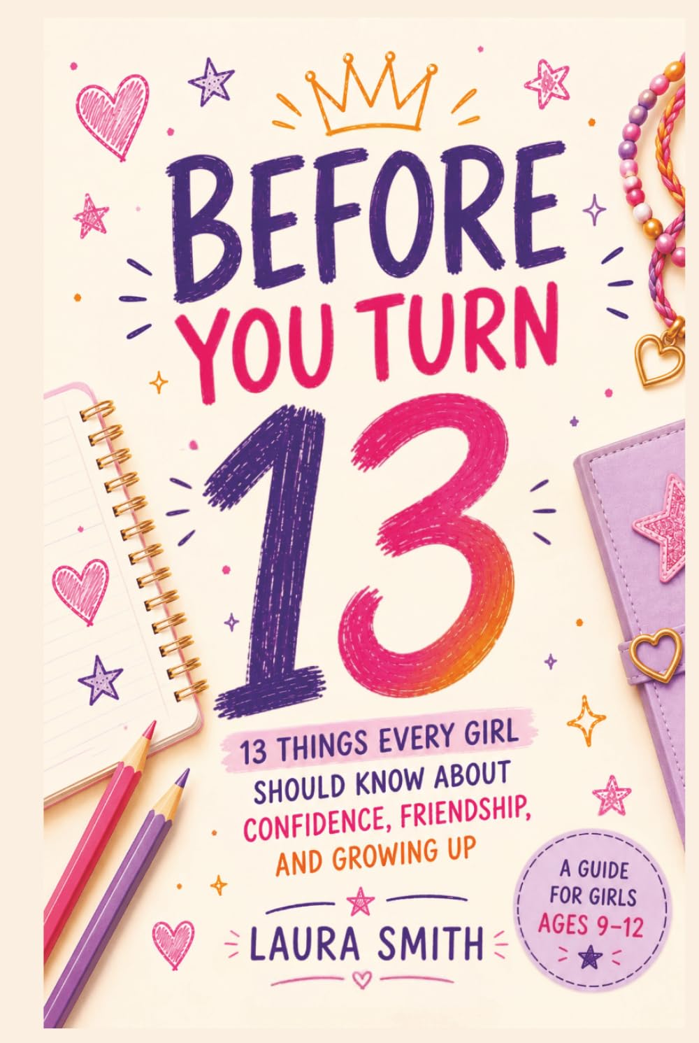 Before You Turn 13: 13 Things Every Girl Should Know About Confidence, Friendship, and Growing Up