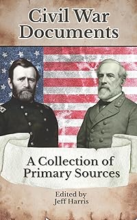 Civil War Documents: A Collection of Primary Sources: Ordinances of Secession, Confederate Constitution, Gettysburg Address, Emancipation Proclamation, Diaries and More