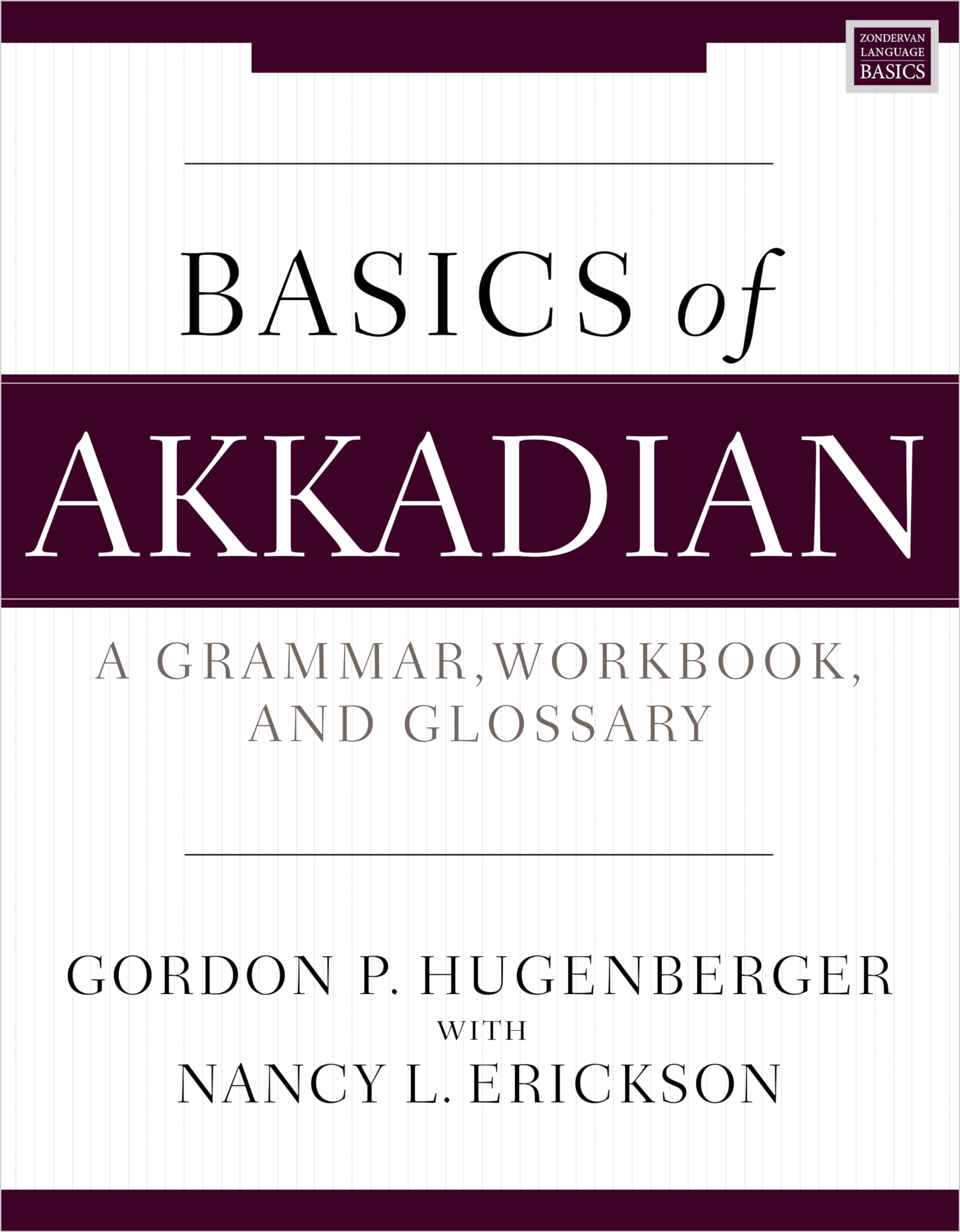 Basics of Akkadian: A Grammar, Workbook, and Glossary (Zondervan Language Basics Series)