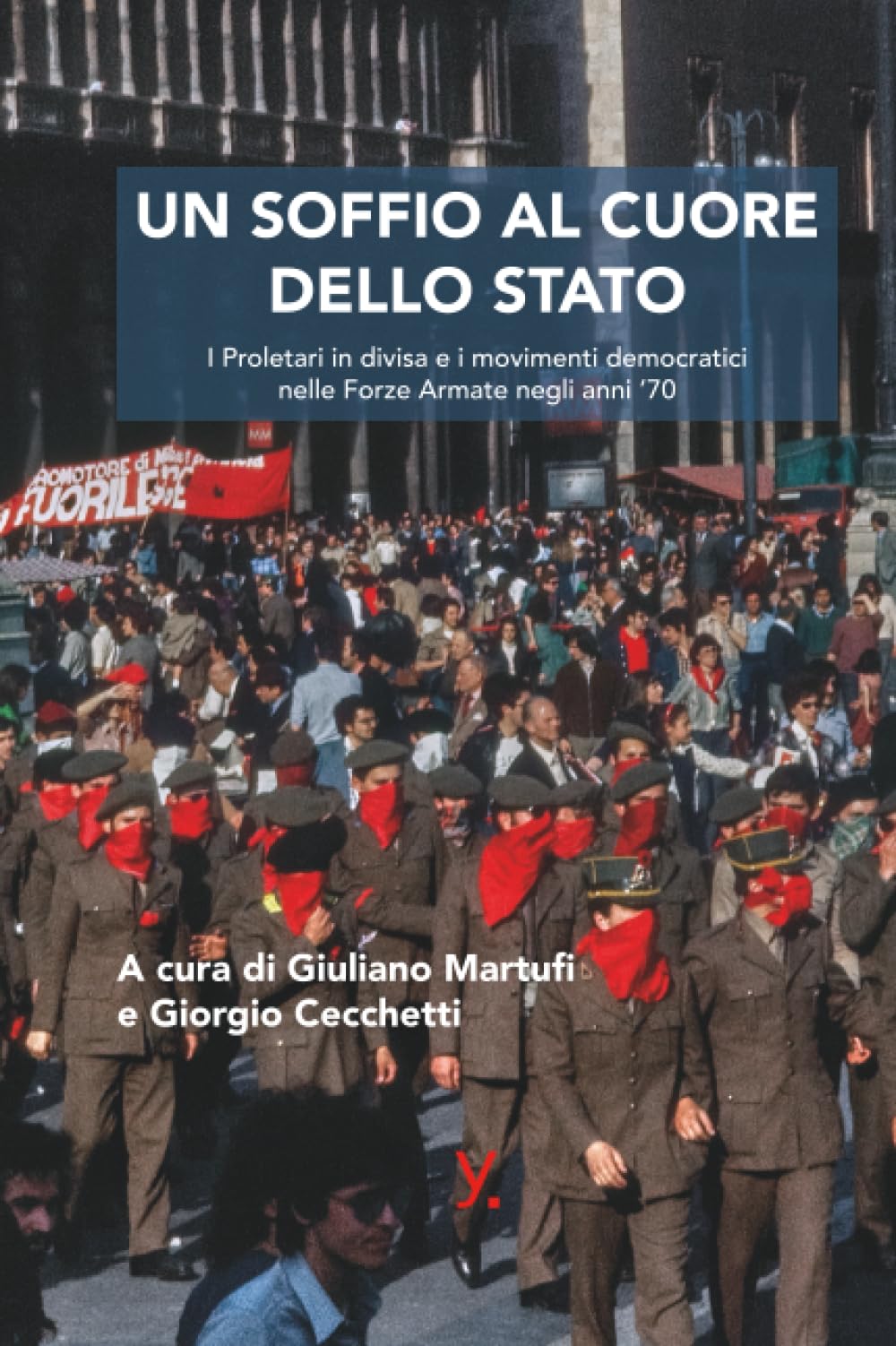 Un soffio al cuore dello Stato: I Proletari in divisa e i movimenti democratici nelle Forze Armate negli anni '70