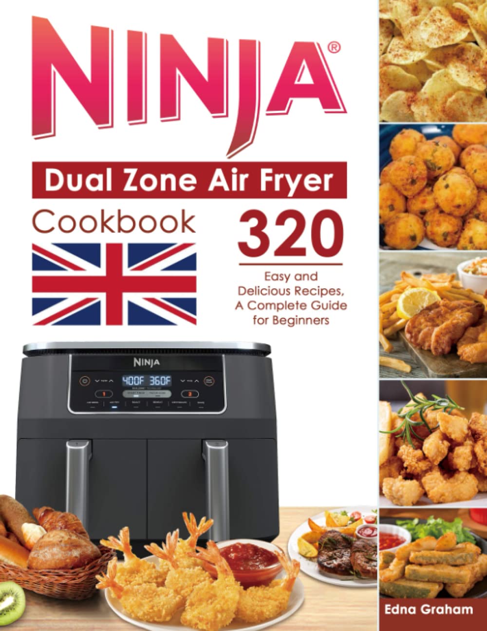 Ninja Dual Zone Air Fryer Cookbook UK: 320 Easy and Delicious Recipes, A Complete Guide for Beginners