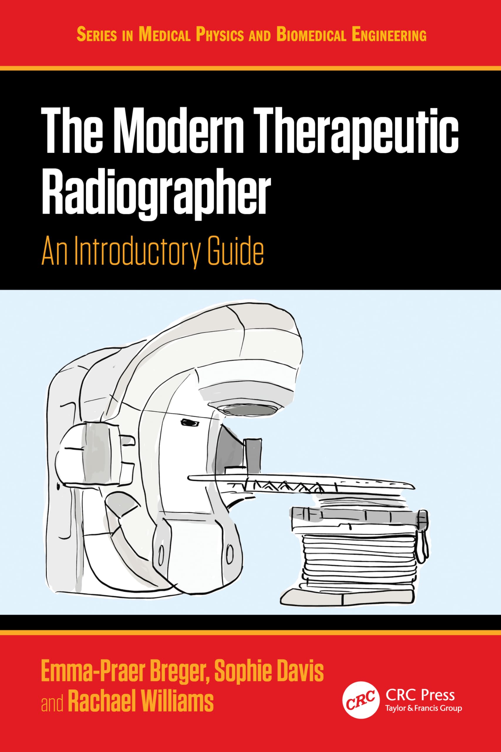 The Modern Therapeutic Radiographer: An Introductory Guide (Series in Medical Physics and Biomedical Engineering)