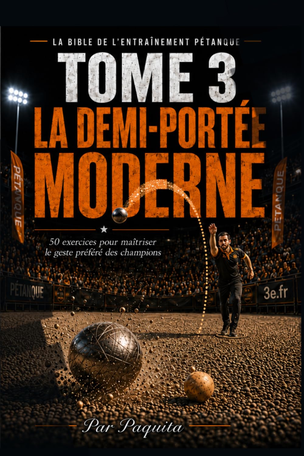 Le Guide Ultime de la Demi-Portée: 50 exercices pour maîtriser la zone de tombée, le dosage et la trajectoire à la pétanque (La Bible de l’entraînement pétanque)