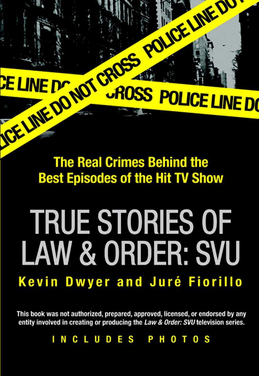 True Stories of Law & Order: SVU: The Real Crimes Behind the Best Episodes of the Hit TV Show
