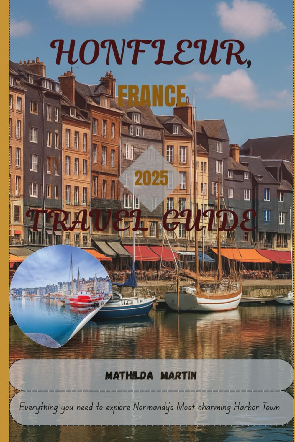 Honfleur, France Travel Guide 2025: Everything you need to explore Normandy’s Most Charming Harbor Town