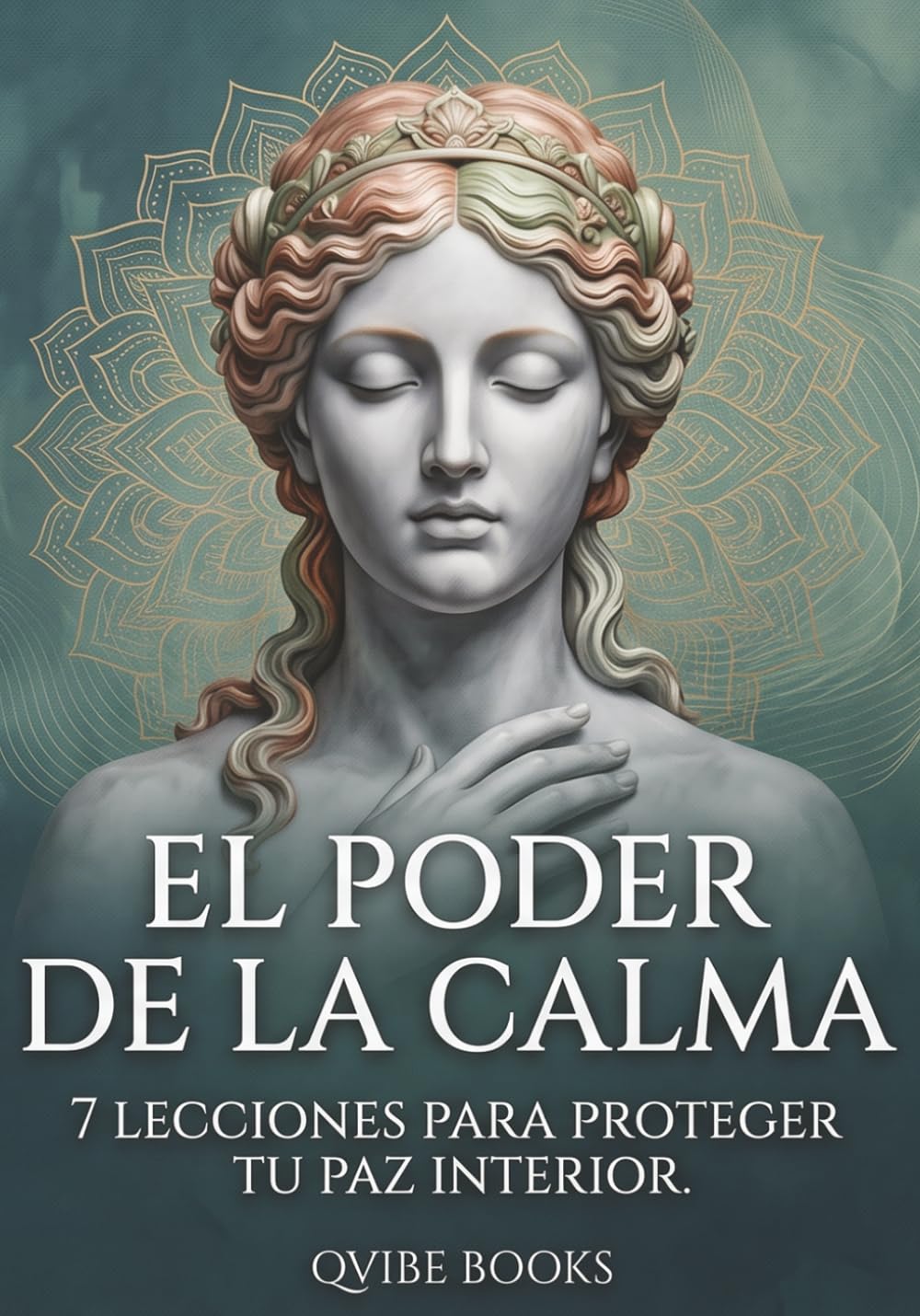 El Poder de la Calma: 7 lecciones para proteger tu paz interior.