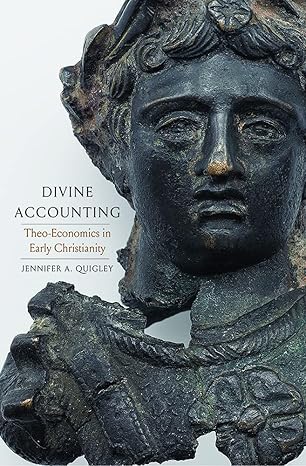 Divine Accounting : Theo-Economics in Early Christianity