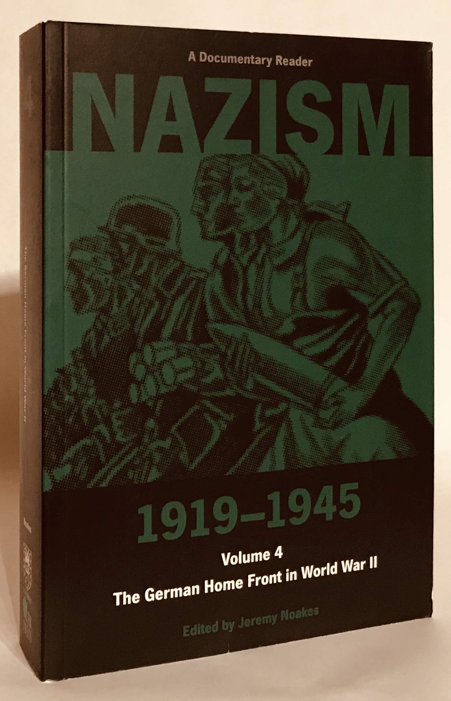 Nazism 1919-1945, Volume Four: The German Home Front in World War II - A Documentary Reader: Vol. 4 (Exeter Studies in History)