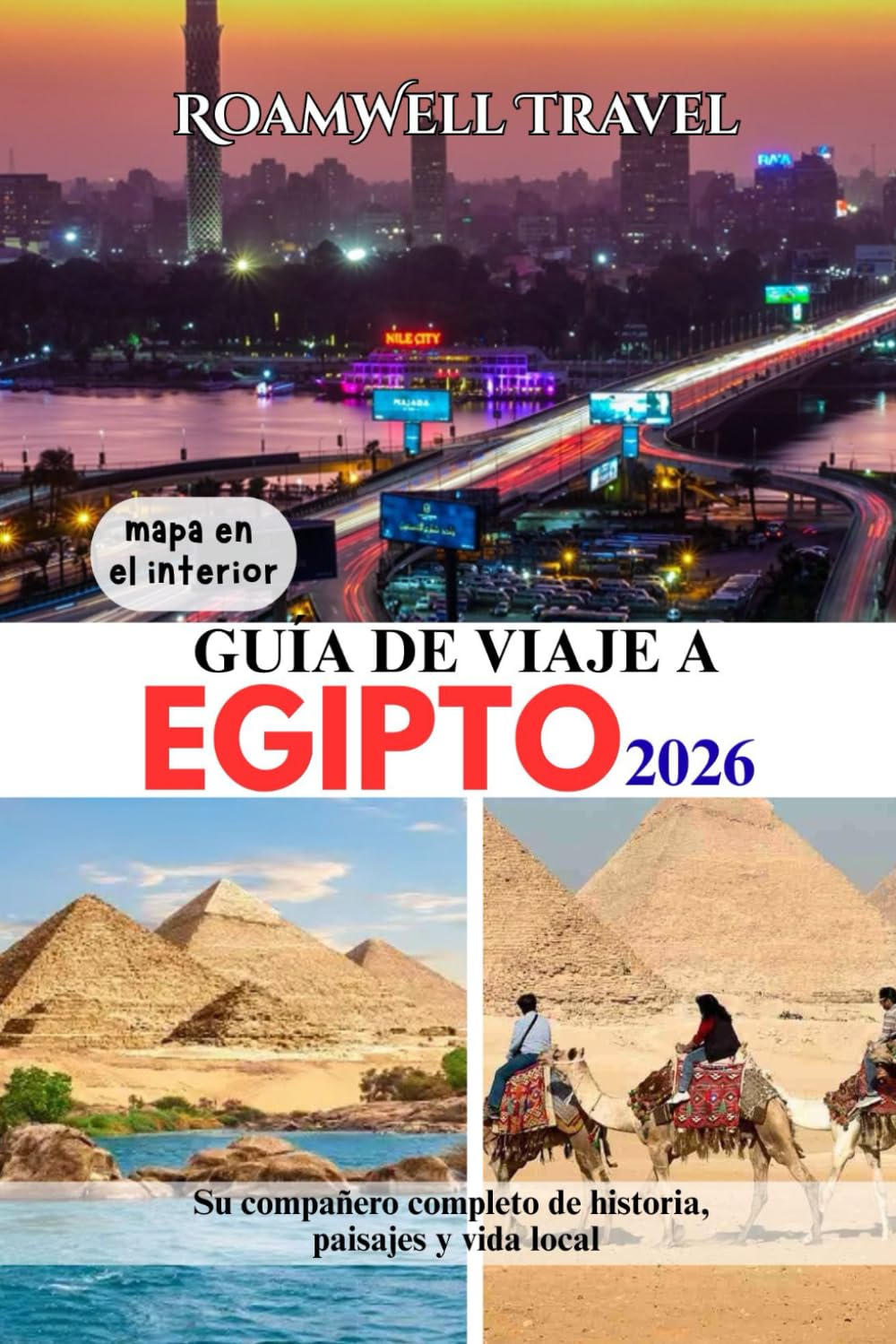 GUÍA DE VIAJE A EGIPTO 2026: Su compañero completo de historia, paisajes y vida local