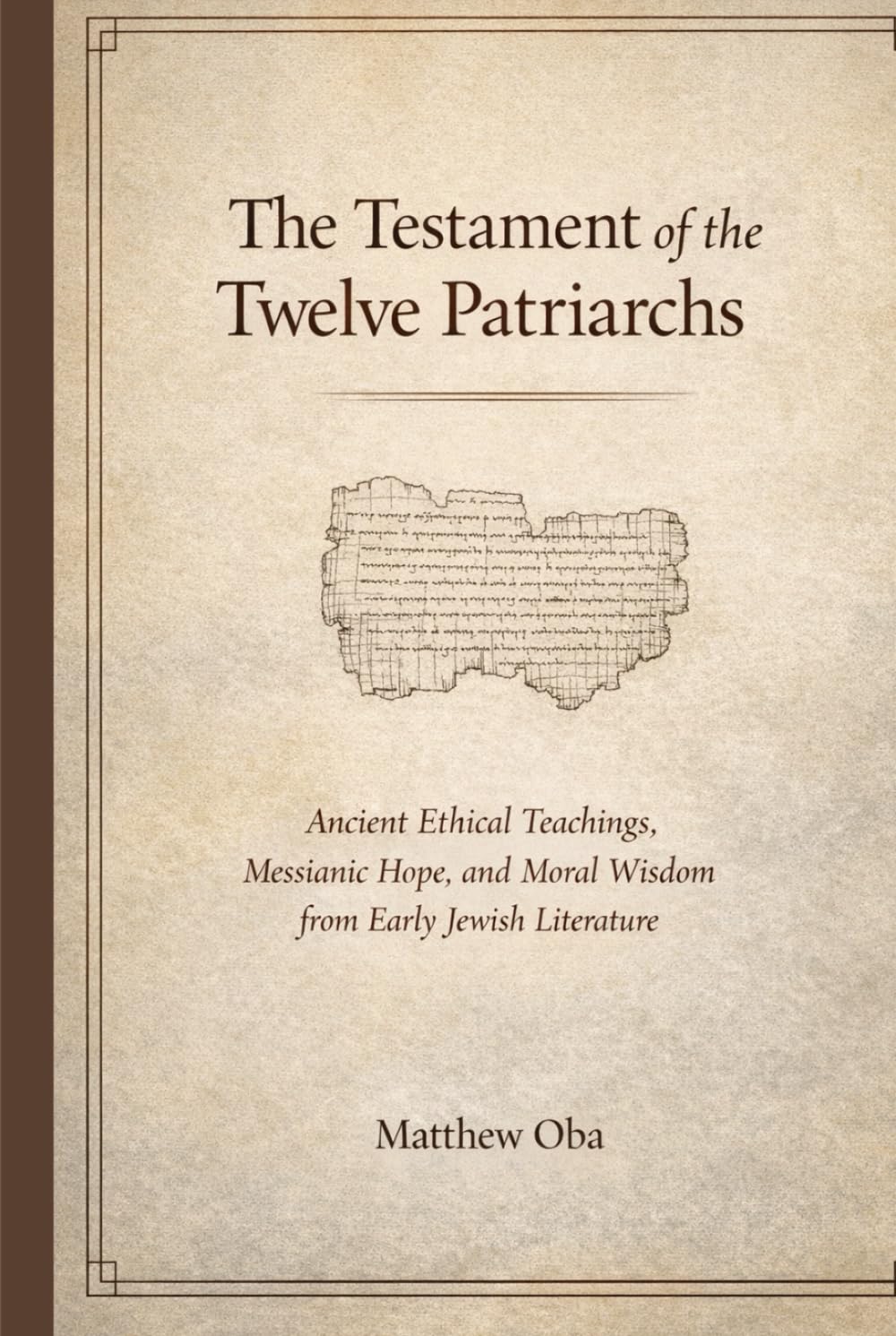 The Testament of the Twelve Patriarchs: Ancient Ethical Teachings, Messianic Hope, and Moral Wisdom from Early Jewish Literature