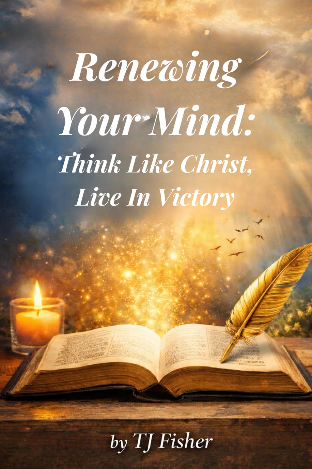 Renewing Your Mind - Think Like Christ, Live In Victory