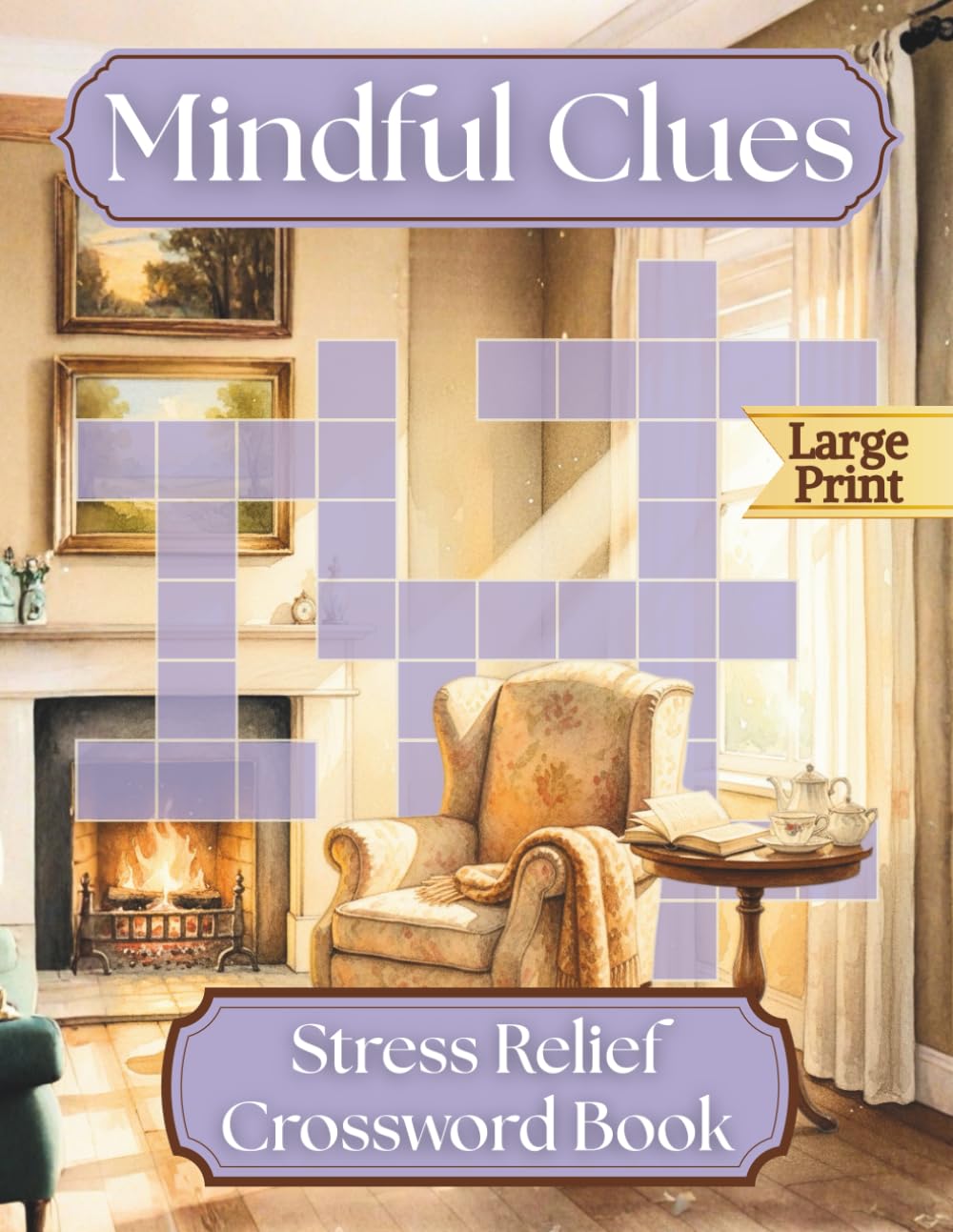 Mindful Clues - Stress Relief Crossword for Adults & Seniors: 50 Large Print Puzzles for Relaxation