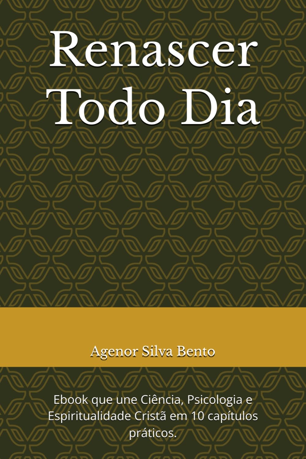 Renascer Todo Dia: Ebook que une Ciência, Psicologia e Espiritualidade Cristã em 10 capítulos práticos.