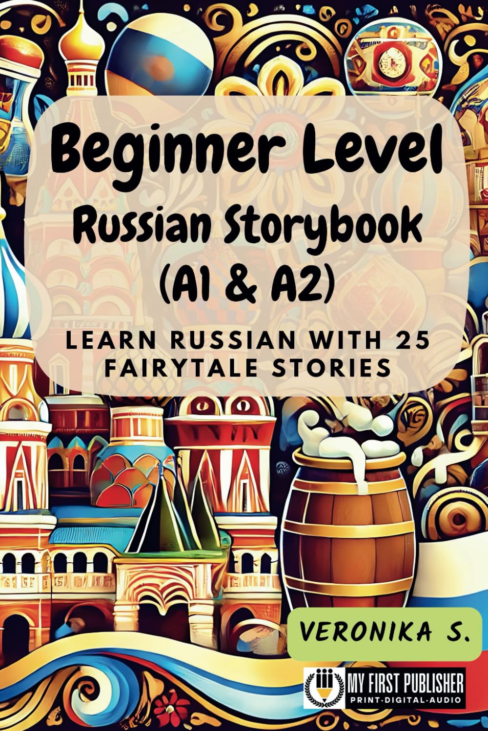 Beginner Level Russian Storybook (A1 & A2): Learn Russian with 25 Fairytale Stories (Learning Russian with Ease)