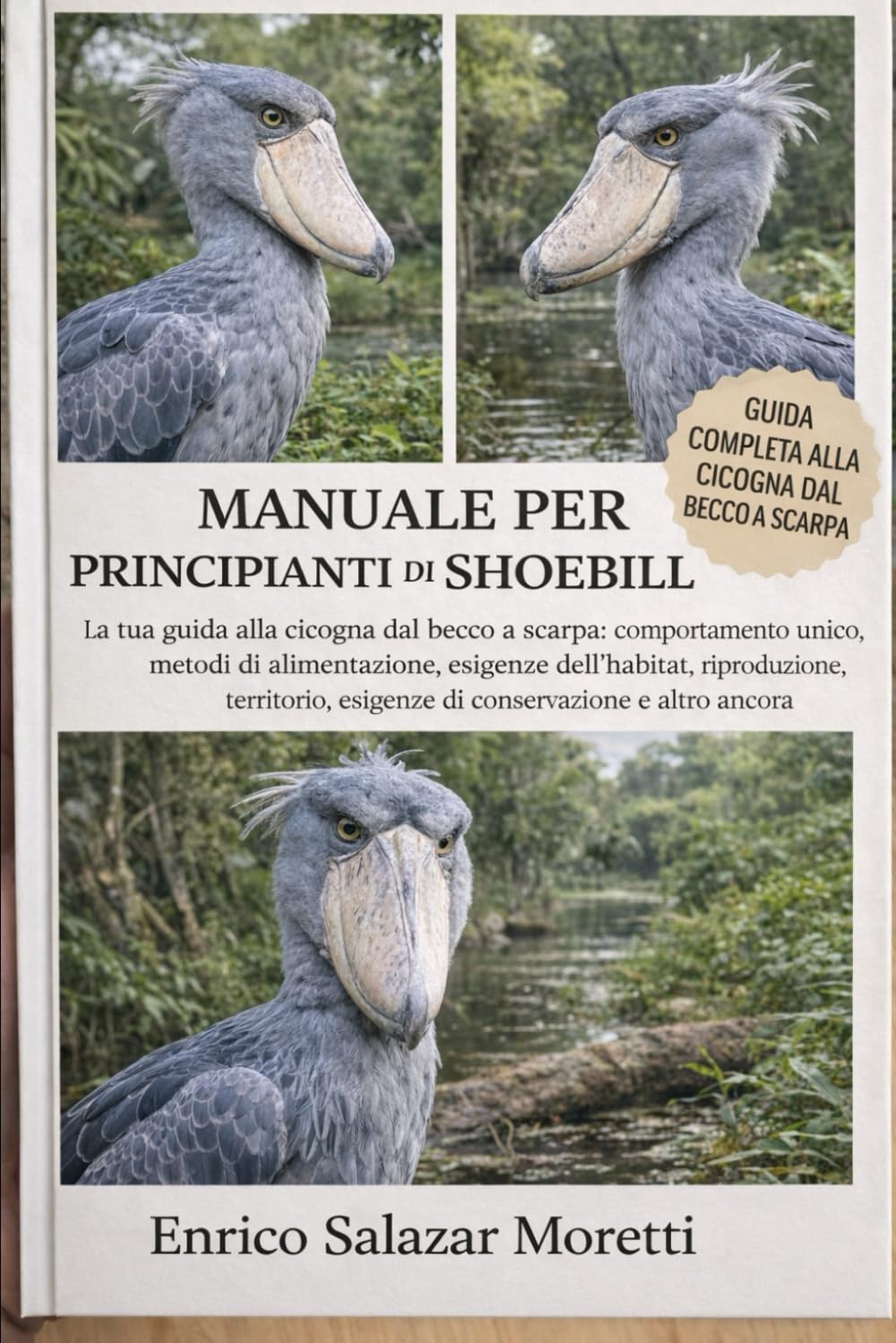 MANUALE PER PRINCIPIANTI DI SHOEBILL: La tua guida alla cicogna dal becco a scarpa: comportamento unico, metodi di alimentazione, esigenze ... esigenze di conservazione e altro ancora