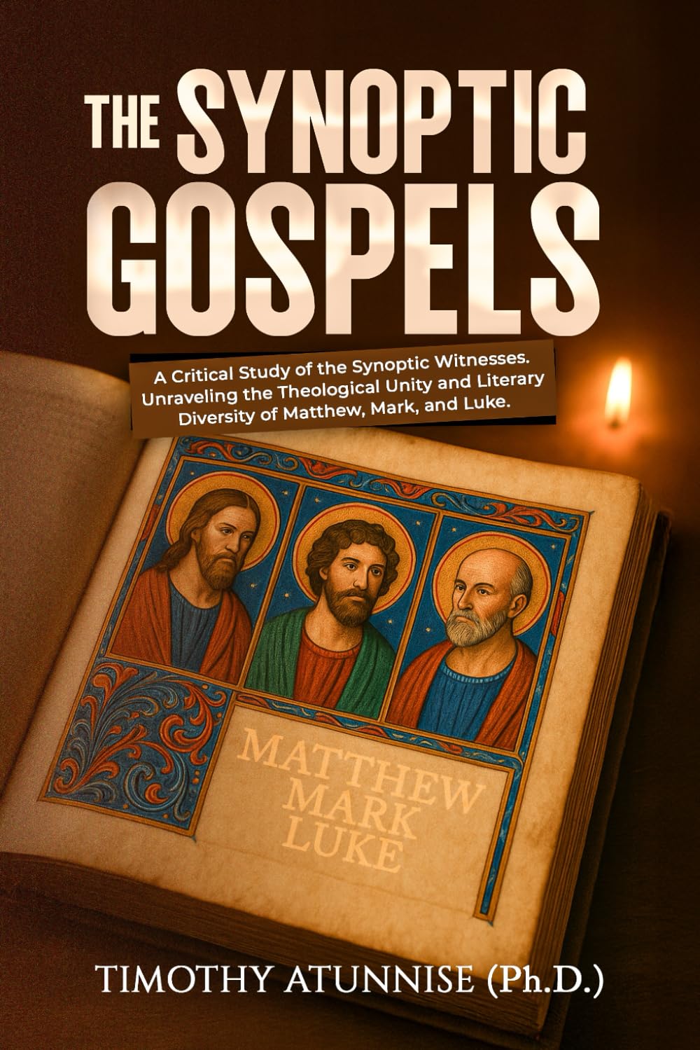 The Synoptic Gospels: A Critical Study of the Synoptic Witnesses. Unraveling the Theological Unity and Literary Diversity of Matthew, Mark, and Luke