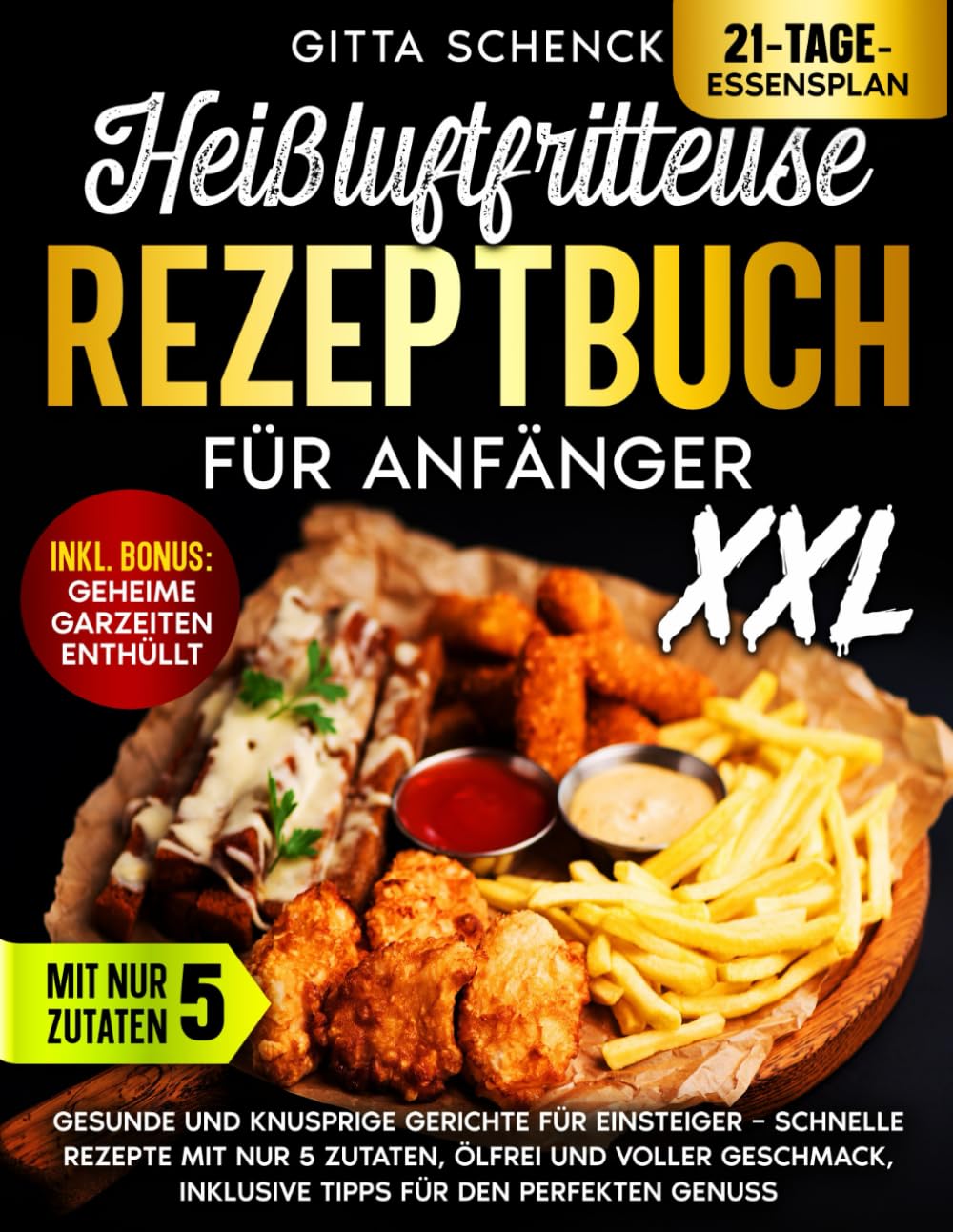 Heißluftfritteuse Rezeptbuch für Anfänger: Gesunde und knusprige Gerichte für Einsteiger – Schnelle Rezepte mit nur 5 Zutaten, ölfrei und voller Geschmack, inklusive Tipps für den perfekten Genuss