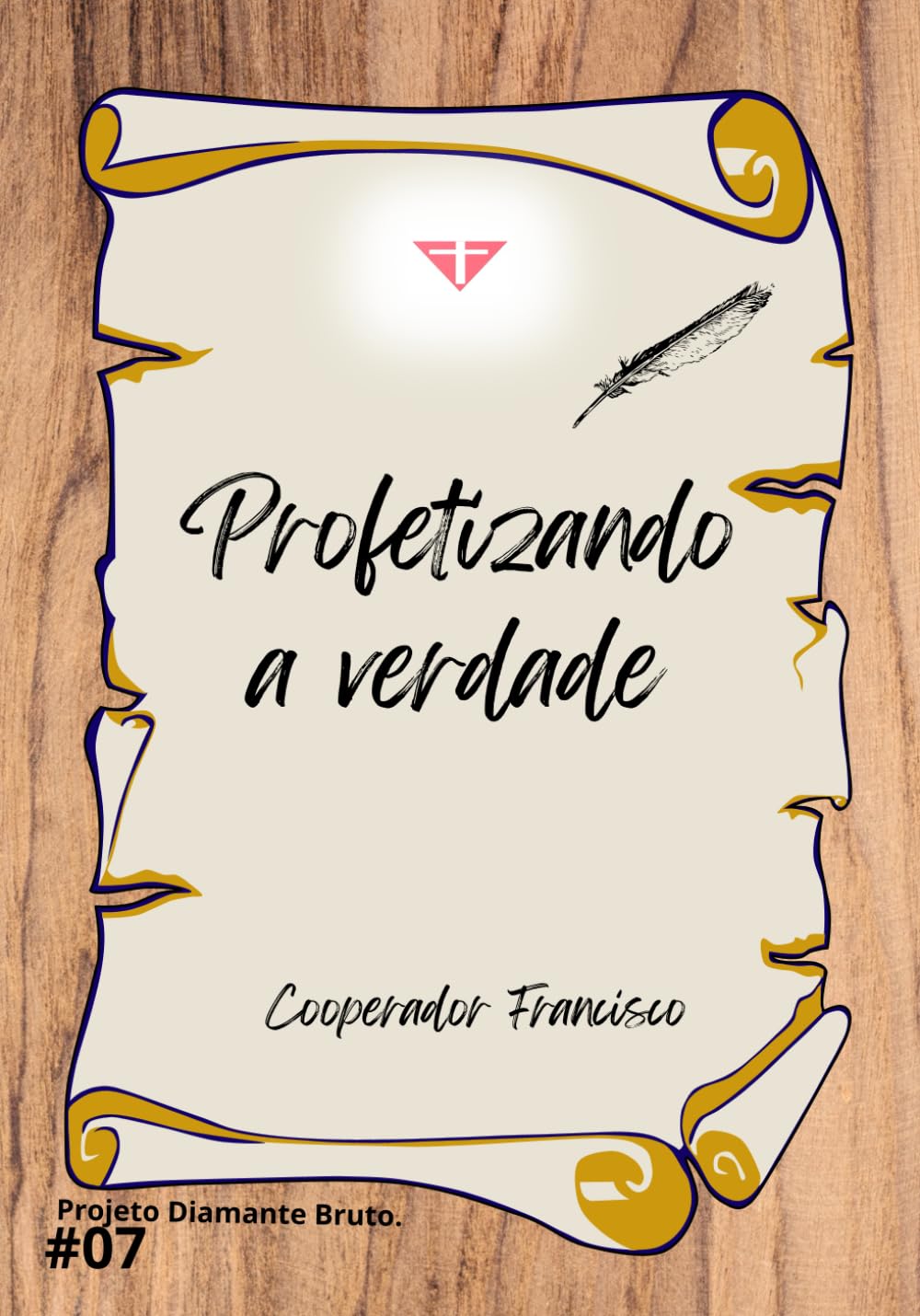 Profetizando a verdade (Série Projeto Diamante Bruto.)