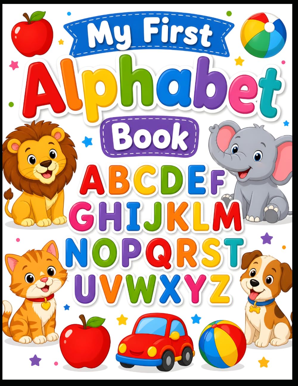 My First Alphabet Book: Learn A to Z with Fun Words & Pictures: Learn A to Z with Fun Words & Pictures