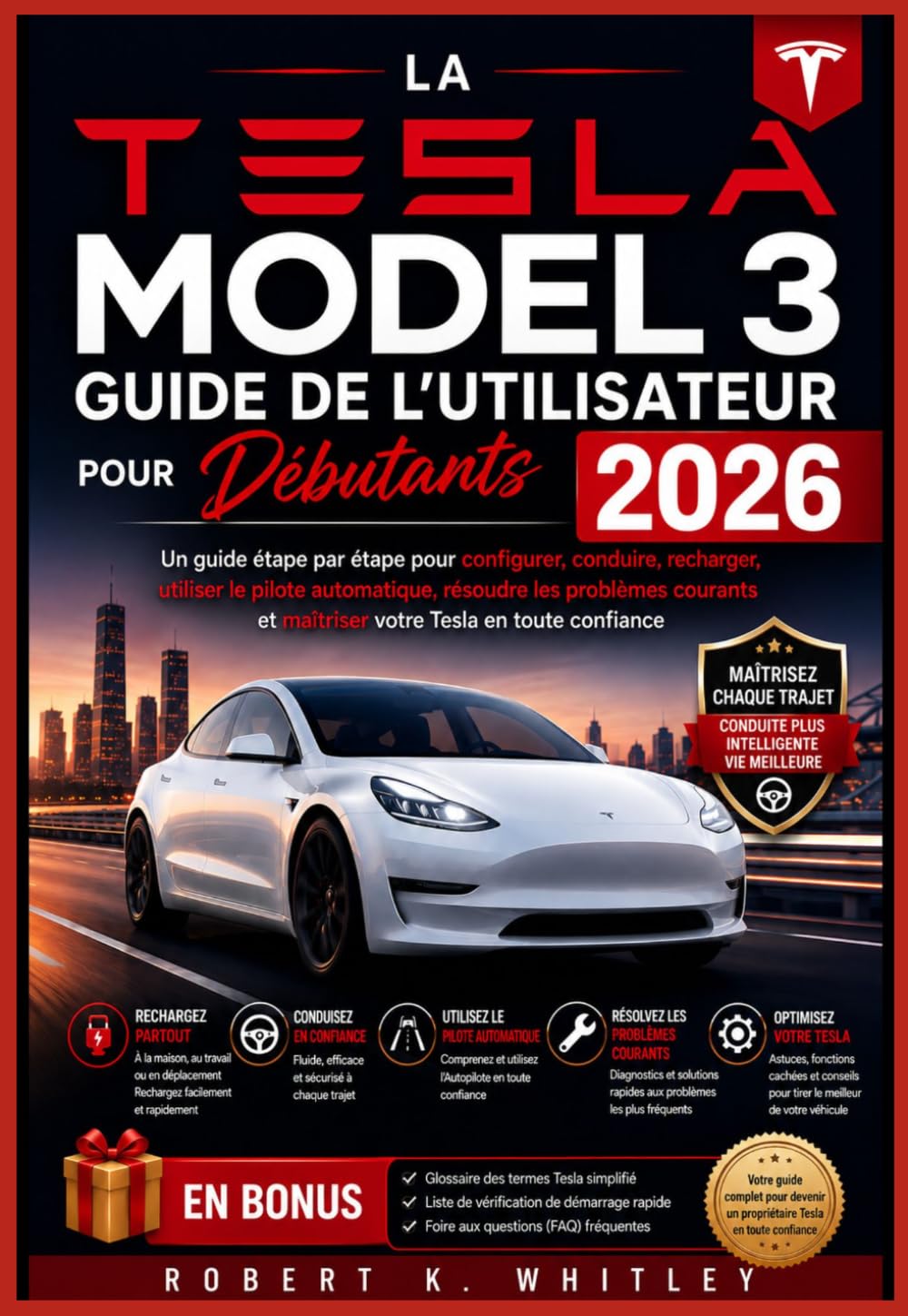La Tesla Model 3 Guide de l'utilisateur pour débutants 2026: Un guide étape par étape pour configurer, conduire, recharger, utiliser le pilote ... Maîtriser son utilisation au quotidien)