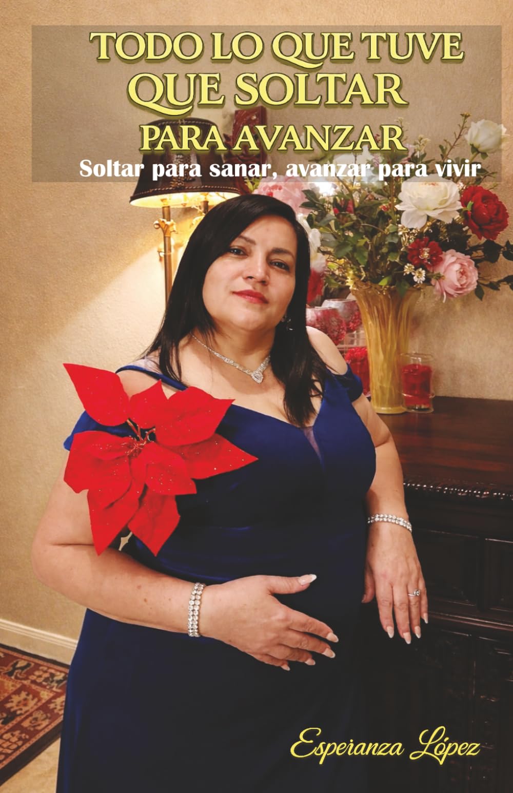 TODO LO QUE TUVE QUE SOLTAR PARA AVANZAR: Soltar para sanar, avanzar para vivir