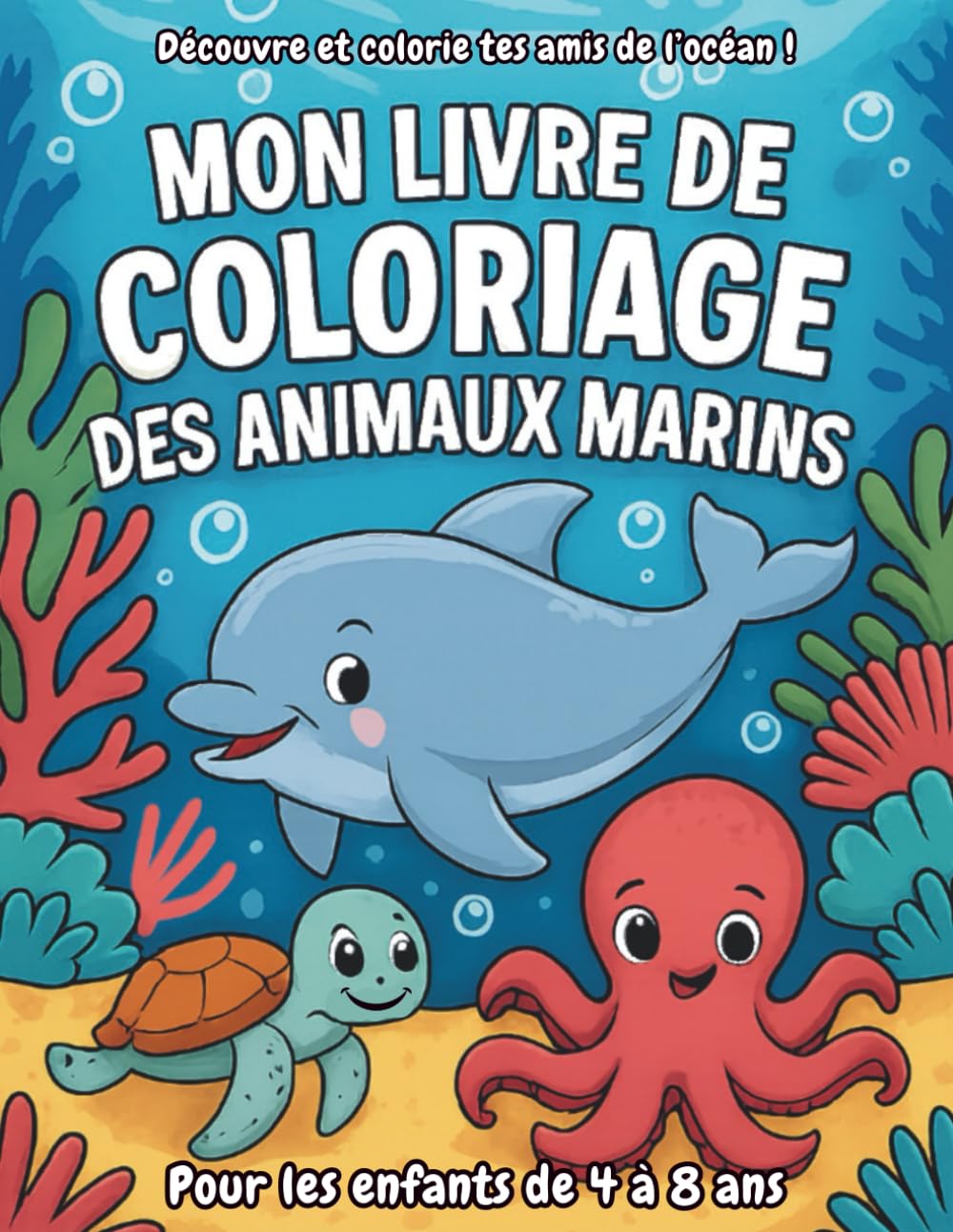 Mon Livre de Coloriage Animaux Marins pour Enfants 4-8 Ans : Dauphins, Tortues, Poissons et Animaux de l’Océan à Colorier: Activités créatives et éducatives filles et garçons