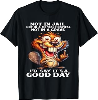 Beaver Not in Jail Not in A Mental Hospital Not in A Grave T-Shirt