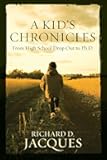 A Kid's Chronicles: From High School Drop Out to Ph.D.