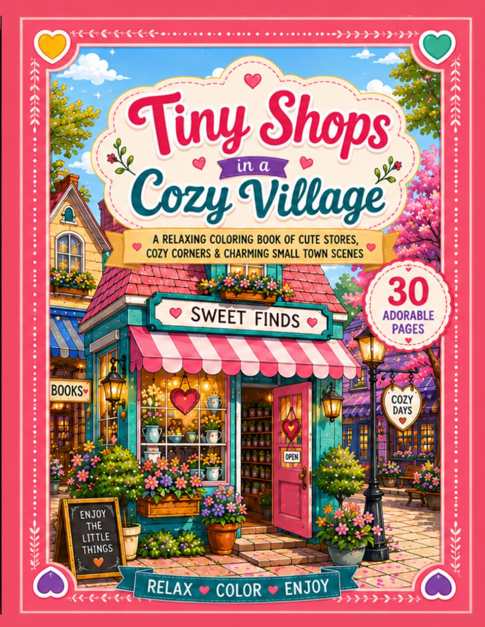 Tiny Shops in a Cozy Village: A Relaxing Coloring Book of Cute Stores, Cozy Corners & Charming Small Town Scenes