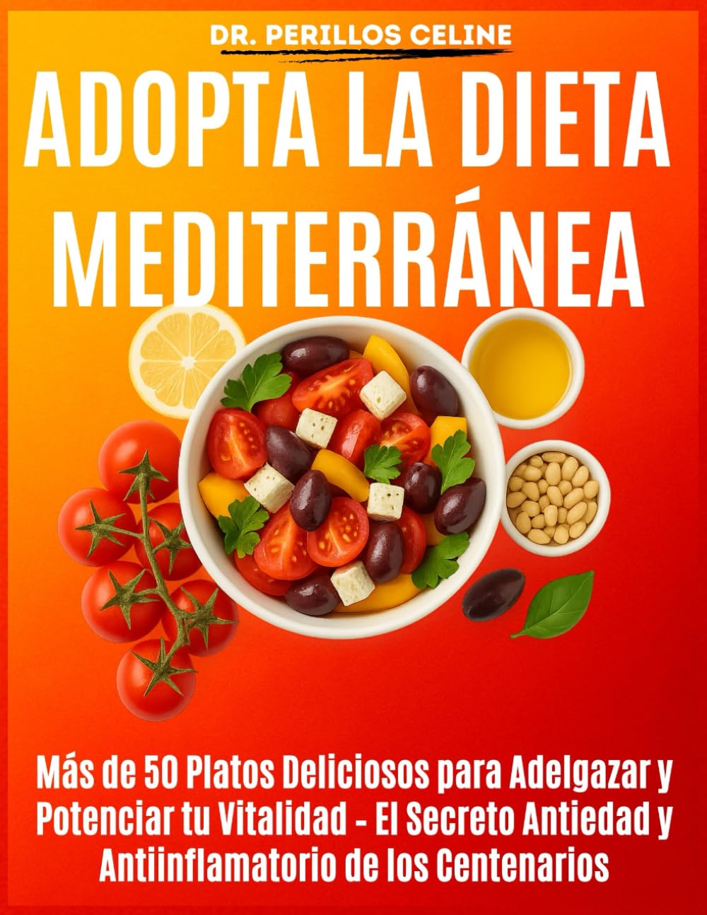 Adopta la Dieta Mediterránea: Más de 50 Platos Deliciosos para Adelgazar y Potenciar tu Vitalidad – El Secreto Antiedad y Antiinflamatorio de los Centenarios
