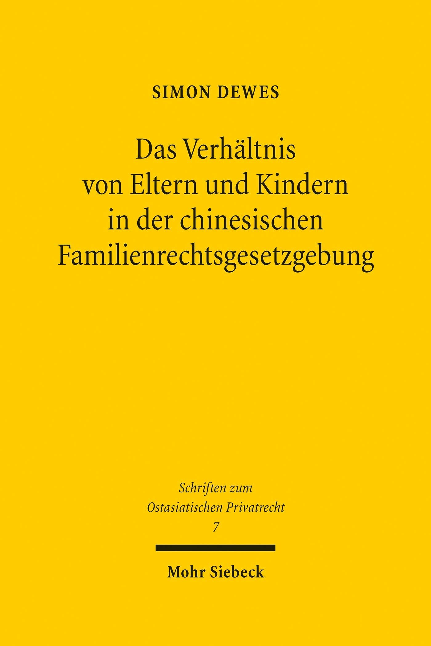Das Verhältnis von Eltern und Kindern in der chinesischen Familienrechtsgesetzgebung: Vom Qing-Kodex zum Zivilgesetzbuch der Republik China (Schriften zum Ostasiatischen Privatrecht)