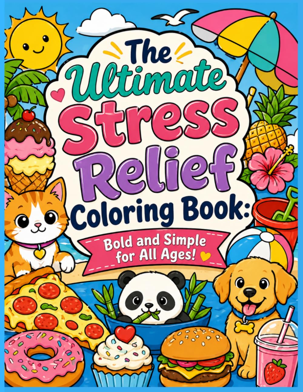 The Ultimate Stress Relief Coloring Book: Bold and Simple for All Ages!