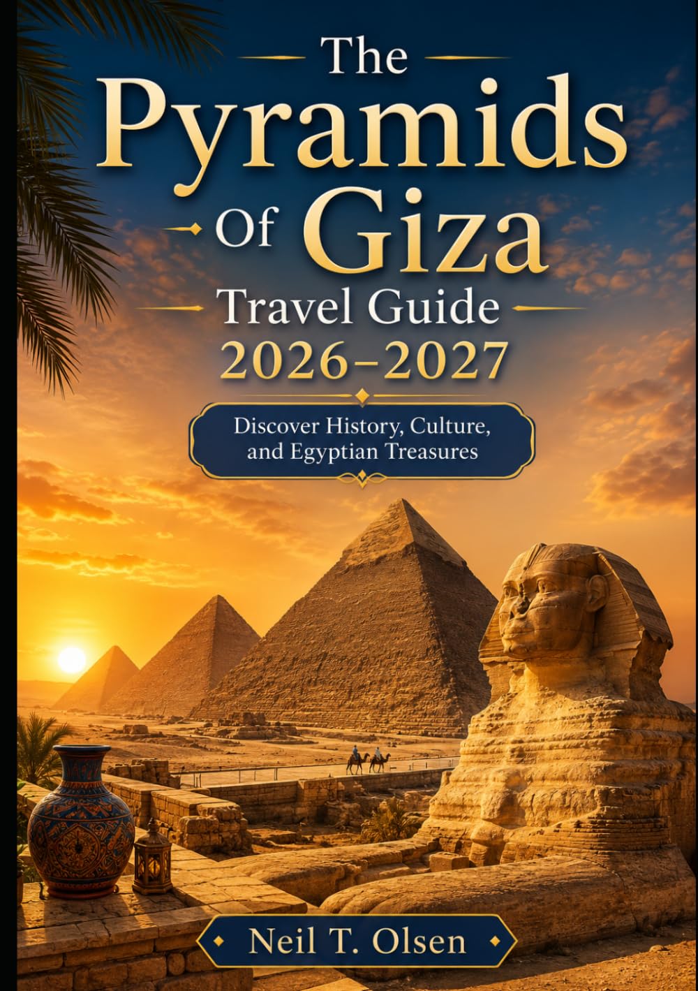 The Pyramids Of Giza Travel Guide 2026–2027: Discover History, Culture, and Egyptian Treasures