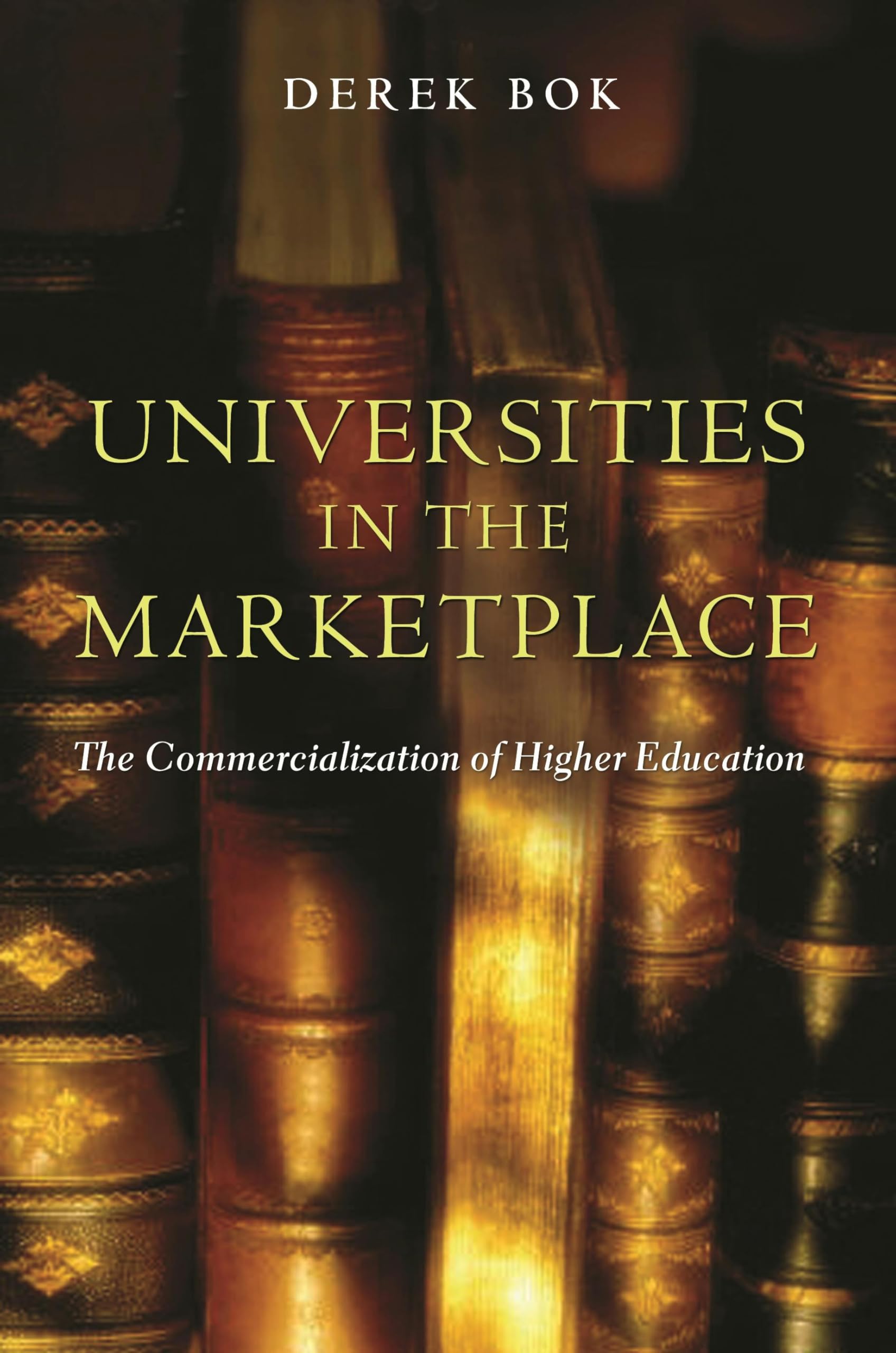 Universities in the Marketplace: The Commercialization of Higher Education (The William G. Bowen Memorial Series in Higher Education) (The William G. Bowen Series)
