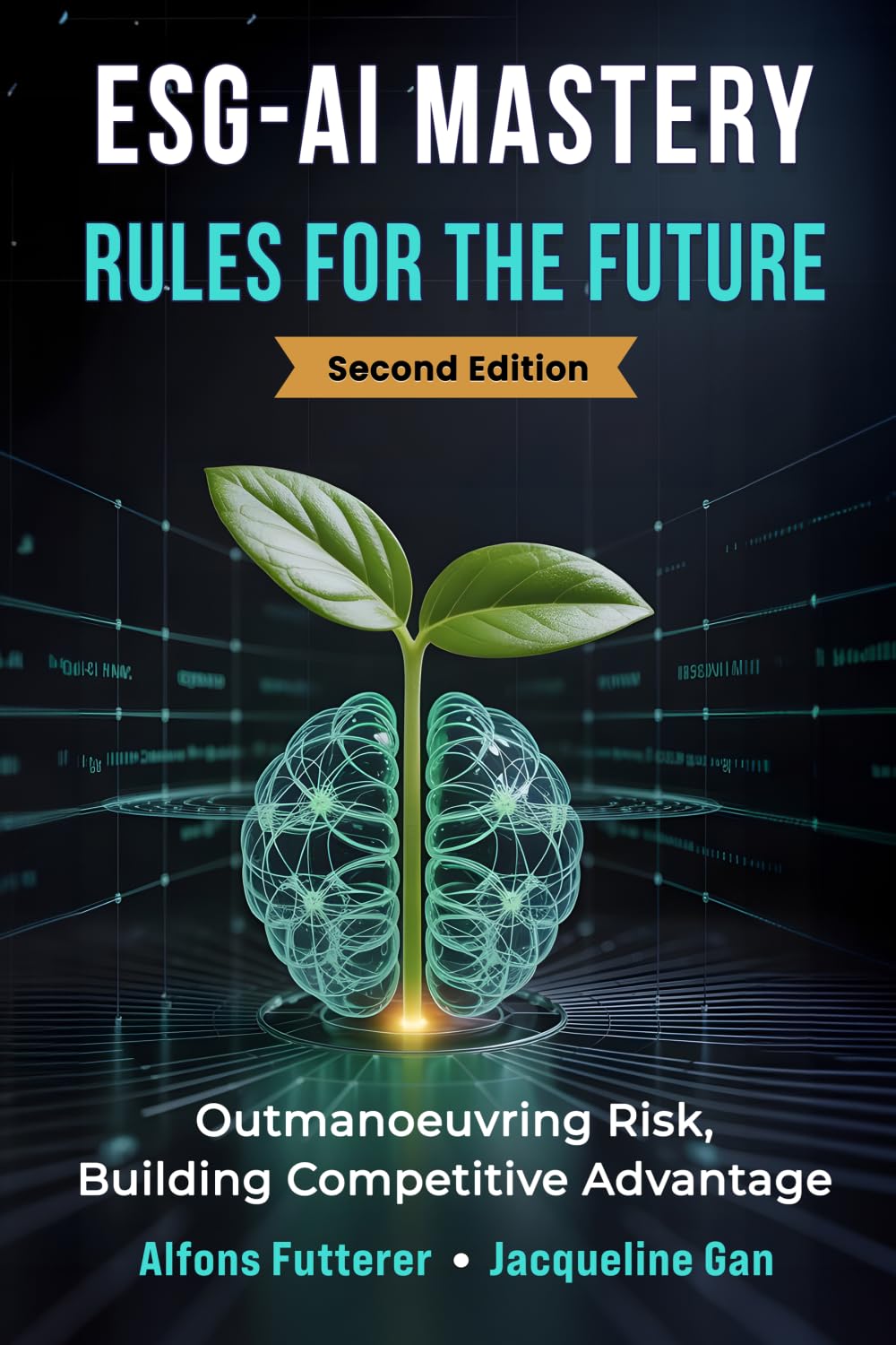 ESG - AI MASTERY: RULES FOR THE FUTURE (Edition 2): Outmaneuvering Risk, Building Competitive Advantage (ESG–AI Imperative: Rules, Tools & Vision for Transformational Leadership)