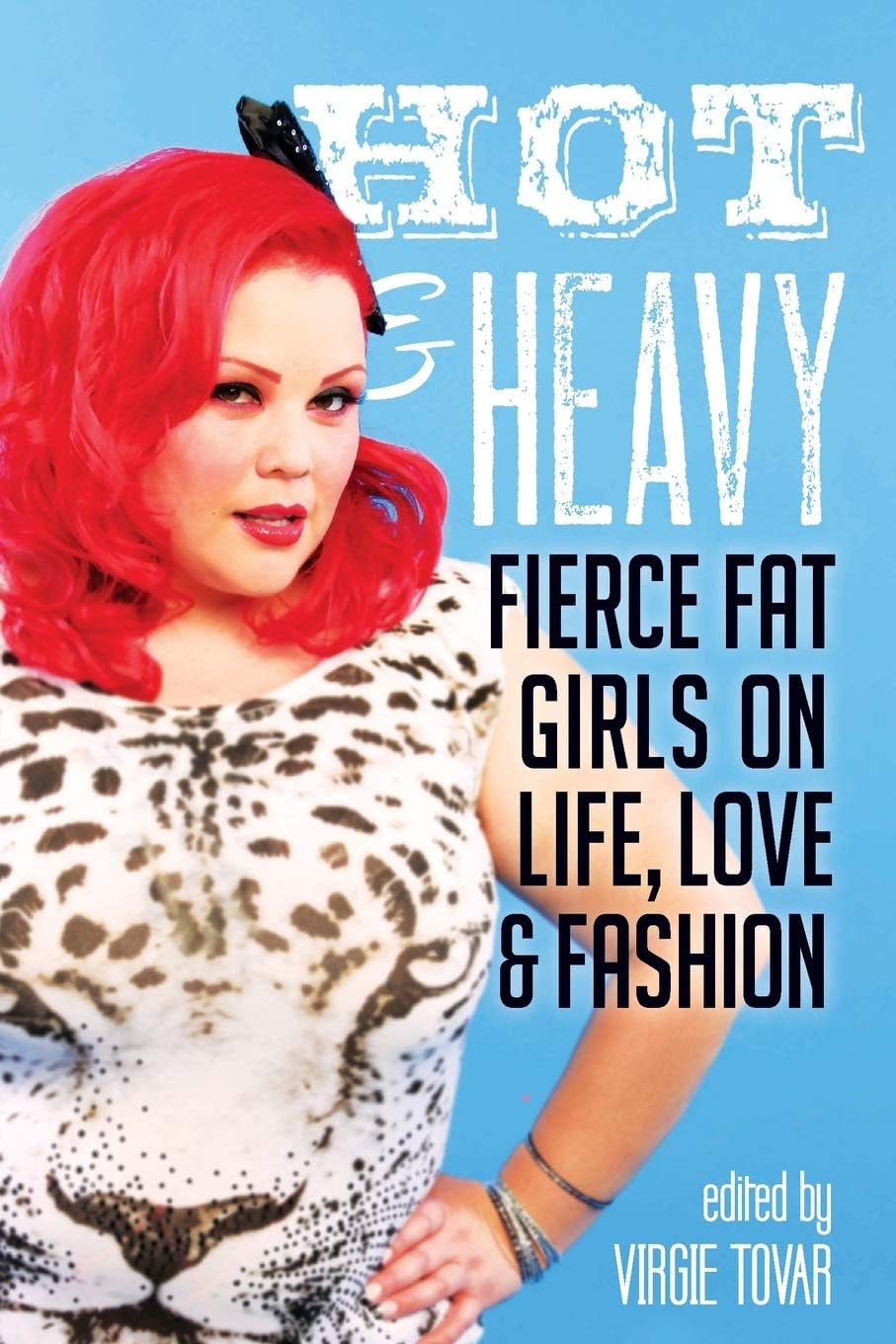 Hot & Heavy: Fierce Fat Girls on Life, Love & Fashion