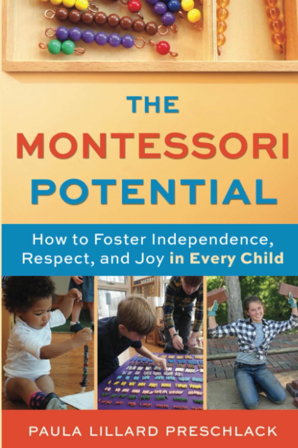 Paula Lillard PreschlackThe Montessori Potential: How to Foster Independence, Respect, and Joy in Every Child