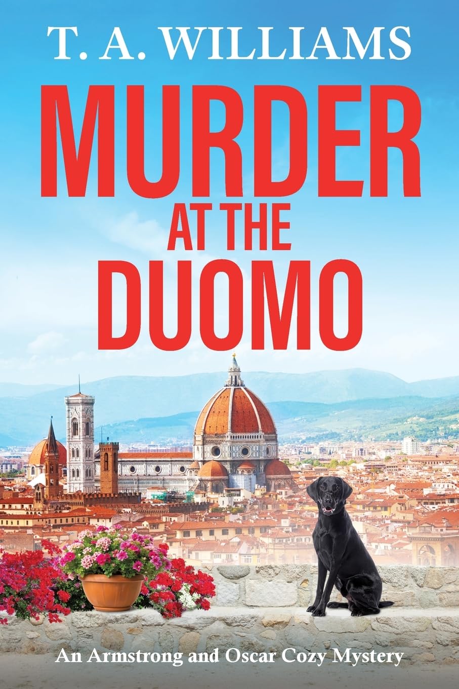 Murder at the Duomo: A BRAND NEW sun-soaked cozy mystery in the Armstrong & Oscar series from T A Williams (An Armstrong and Oscar Cozy Mystery, 14)