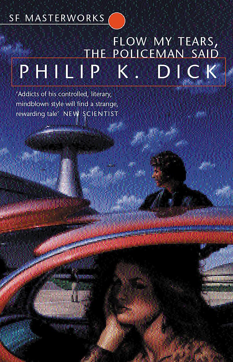 Flow My Tears, The Policeman Said (S.F. MASTERWORKS) By Philip K. Dick